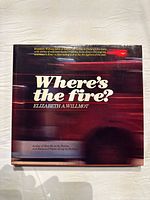 Front cover of hardcover book 'Where’s the Fire?' by Elizabeth A. Willmot showing title and author.
