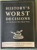 Front cover of the book titled 'History's Worst Decisions and the People Who Made Them' with author's name Stephen Weir.