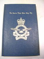 Front cover of blue hardcover book titled 'We Serve That Men May Fly' with Royal Canadian Air Force crest embossed in gold.