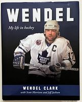Cover photo of 'Wendel: My Life in Hockey' book showing Wendel Clark in Toronto Maple Leafs jersey.